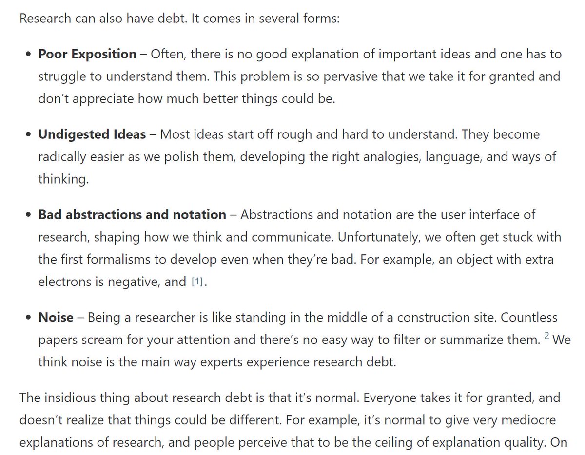 Research can also have debt. It comes in several forms:

Poor Exposition – Often, there is no good explanation of important ideas and one has to struggle to understand them. This problem is so pervasive that we take it for granted and don’t appreciate how much better things could be.
Undigested Ideas – Most ideas start off rough and hard to understand. They become radically easier as we polish them, developing the ri