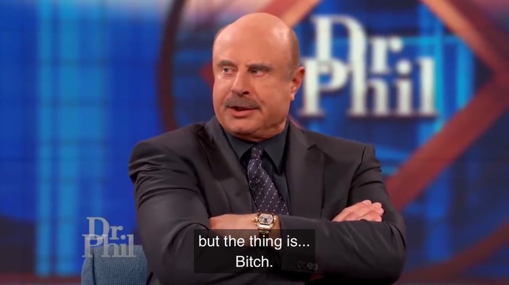 Reactions On Twitter Dr Phil But The Thing Is Bitch Reactions On Twitter Dr Phil But The Thing Is Bitch