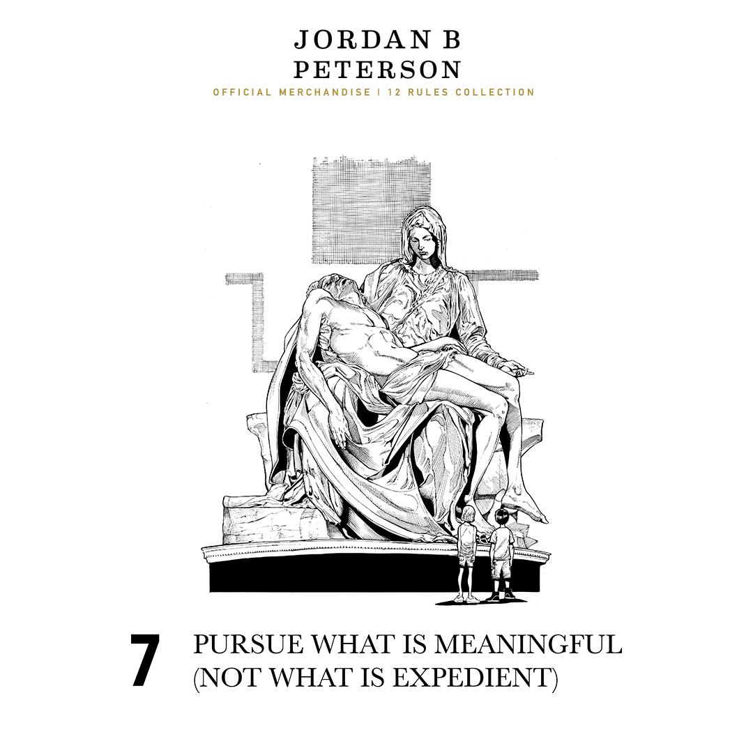 Dr Jordan B Peterson on Twitter: "Rule "Pursue what is meaningful what is expedient)". The collection now available from @teespring at https://t.co/btG6D5TExx #12rulesforlife https://t.co/JyNthQMocs" / Twitter
