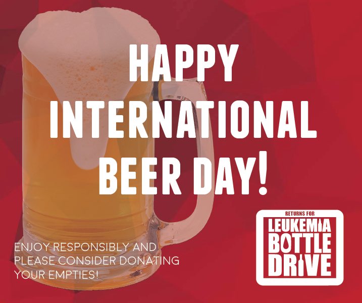 Happy International Beer Day! Remember that you can donate your empties all year round for the LLSC. Make sure to stop by your local Beer Store, grab some beers, hang out with some family and friends to celebrate and savor the world's most popular alcoholic beverage.