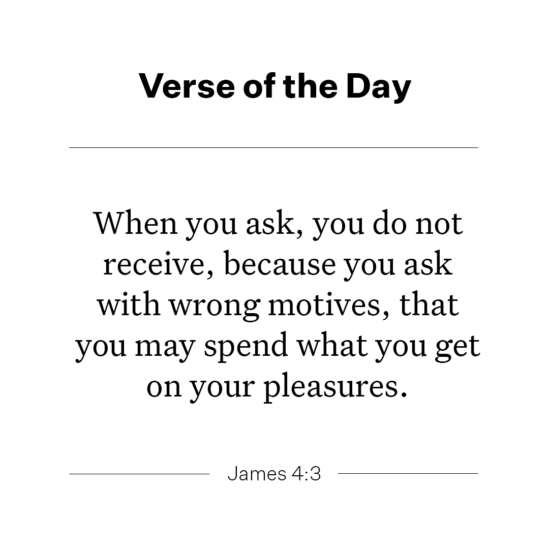 YouVersion's tweet photo. When you ask, you do not receive, because you ask with wrong motives, that you may spend what you get on your pleasures. https://t.co/s12UcE7Ypj