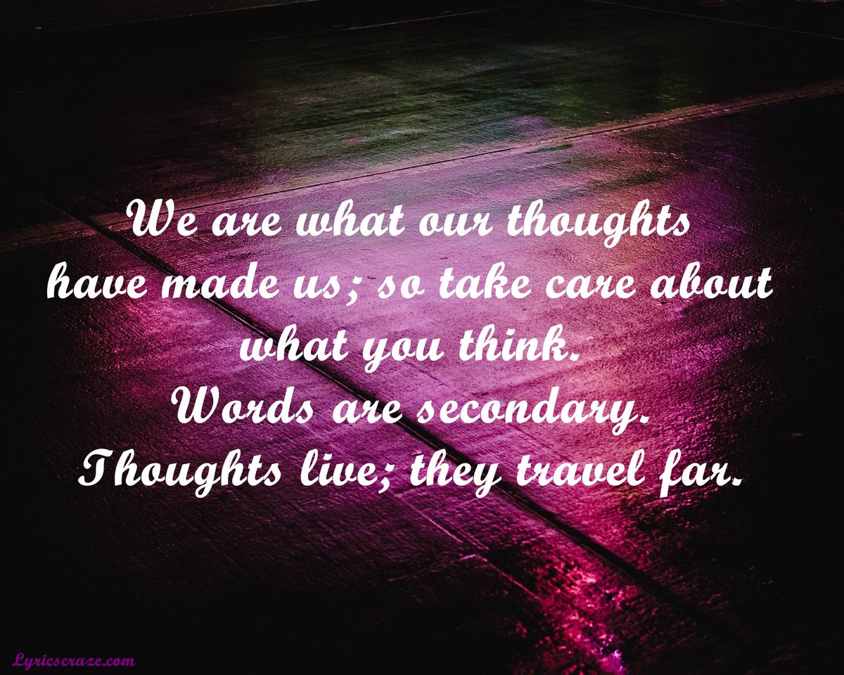 #MindfulQuotes #EarthQuotes  #NatureQuotes #CourageousQuotes #WisdomQuotes #InspirationalQuotes #QuotesatLyricscraze.Com
Visit: 
We are what our thoughts have made us; so take care about what you think. Words are secondary. Thoughts live; they travel far.
lyricscraze.com/2019/07/26/min…
