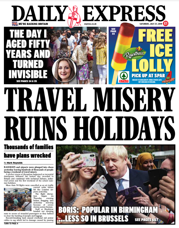 Daily_Express's tweet photo. Tomorrow's @Daily_Express #frontpage 
- Travel misery ruins holidays 
- #Boris Popular in Birmingham... less so in Brussels #BorisBritain
- The day I aged fifty years and turned invisible
- Free ice lolly at Spar 
#tomorrowspaperstoday https://t.co/xFZ0XvqnYs