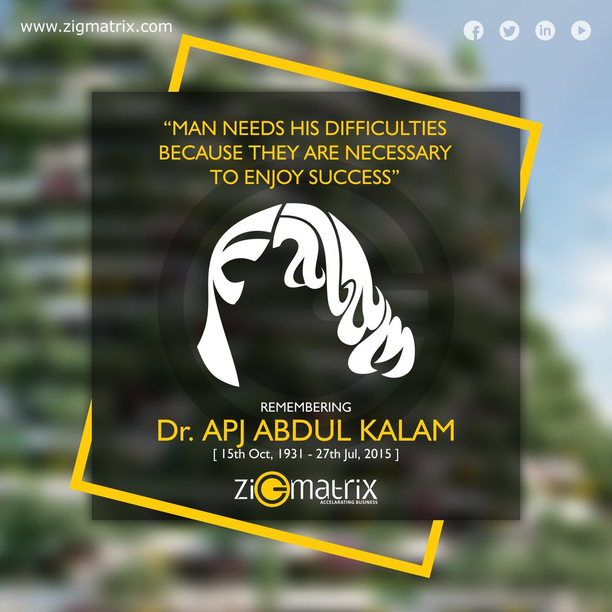 ZigmatrixInc's tweet photo. “MAN NEEDS HIS DIFFICULTIES
BECAUSE THEY ARE NECESSARY
TO ENJOY SUCCESS” Remembering #APJAbdulKalam #Zigmatrix #AcceleratingBusiness https://t.co/hn9dpPJLDK