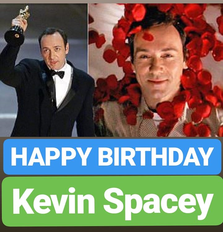 HAPPY BIRTHDAY 
Kevin Spacey 