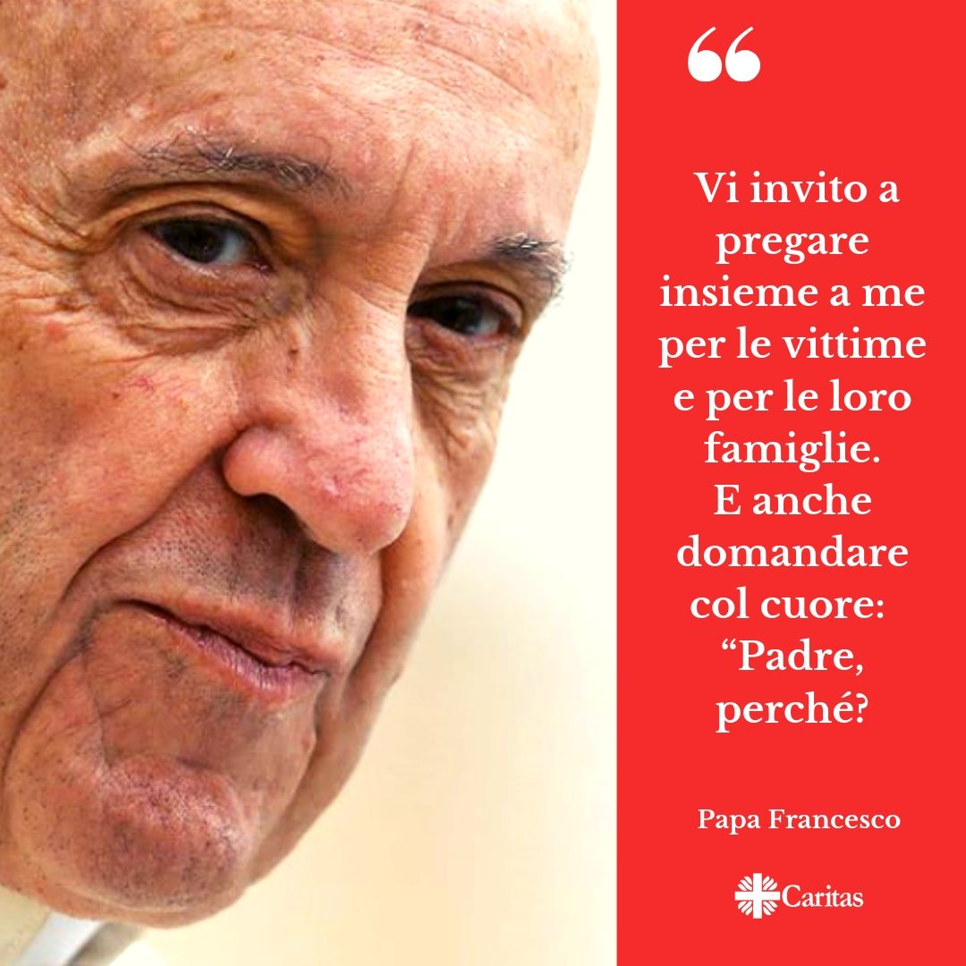 Vi invito a pregare insieme a me per le vittime e per le loro famiglie. E anche domandare col cuore: 
“Padre, perché?”

#PapaFrancesco
#Naufragio di Al Khom