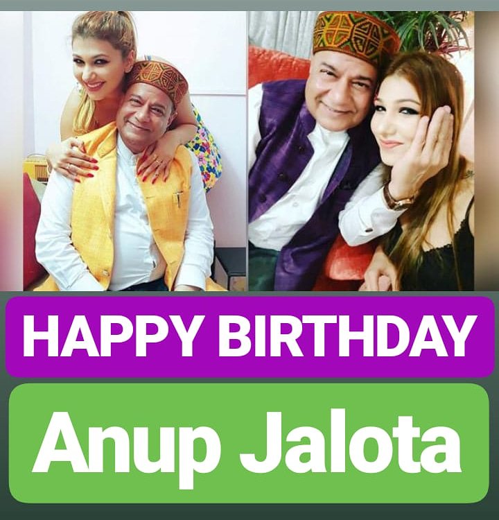 HAPPY BIRTHDAY 
Anup Jalota 