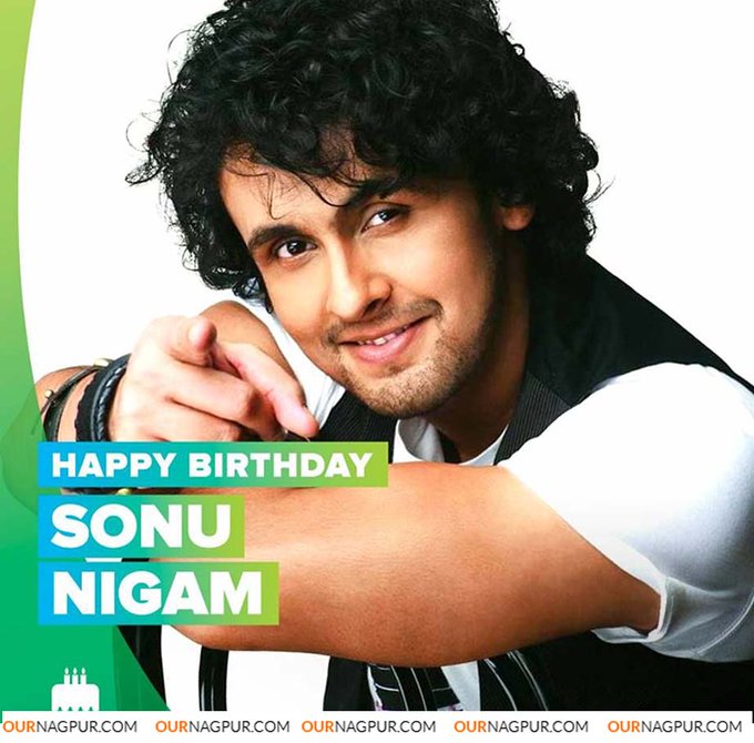 Wishing the talented singer Sonu Nigam a very Happy Birthday ! - Team Our Nagpur 
