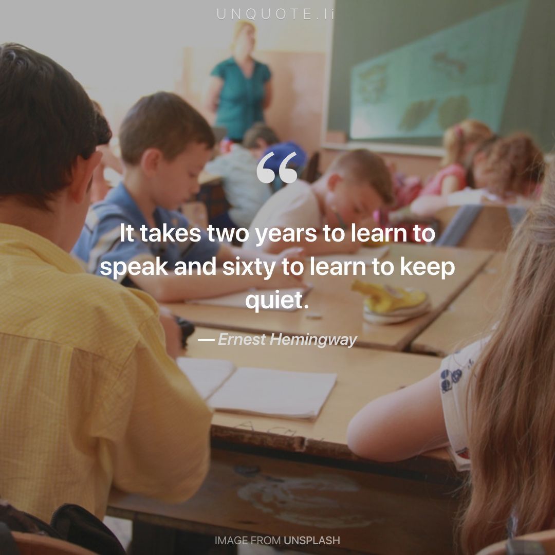 unquoteli (@unquoteli) on Twitter photo Ernest Hemingway "It takes two years to learn to speak and sixty to learn to keep quiet." buff.ly/2JXFvlQ #quote #QOTD <a href="/Souleful/">Elizabeth Soule</a> Ernest Hemingway "It takes two years to learn to speak and sixty to learn to keep quiet." buff.ly/2JXFvlQ #quote #QOTD <a href="/Souleful/">Elizabeth Soule</a>