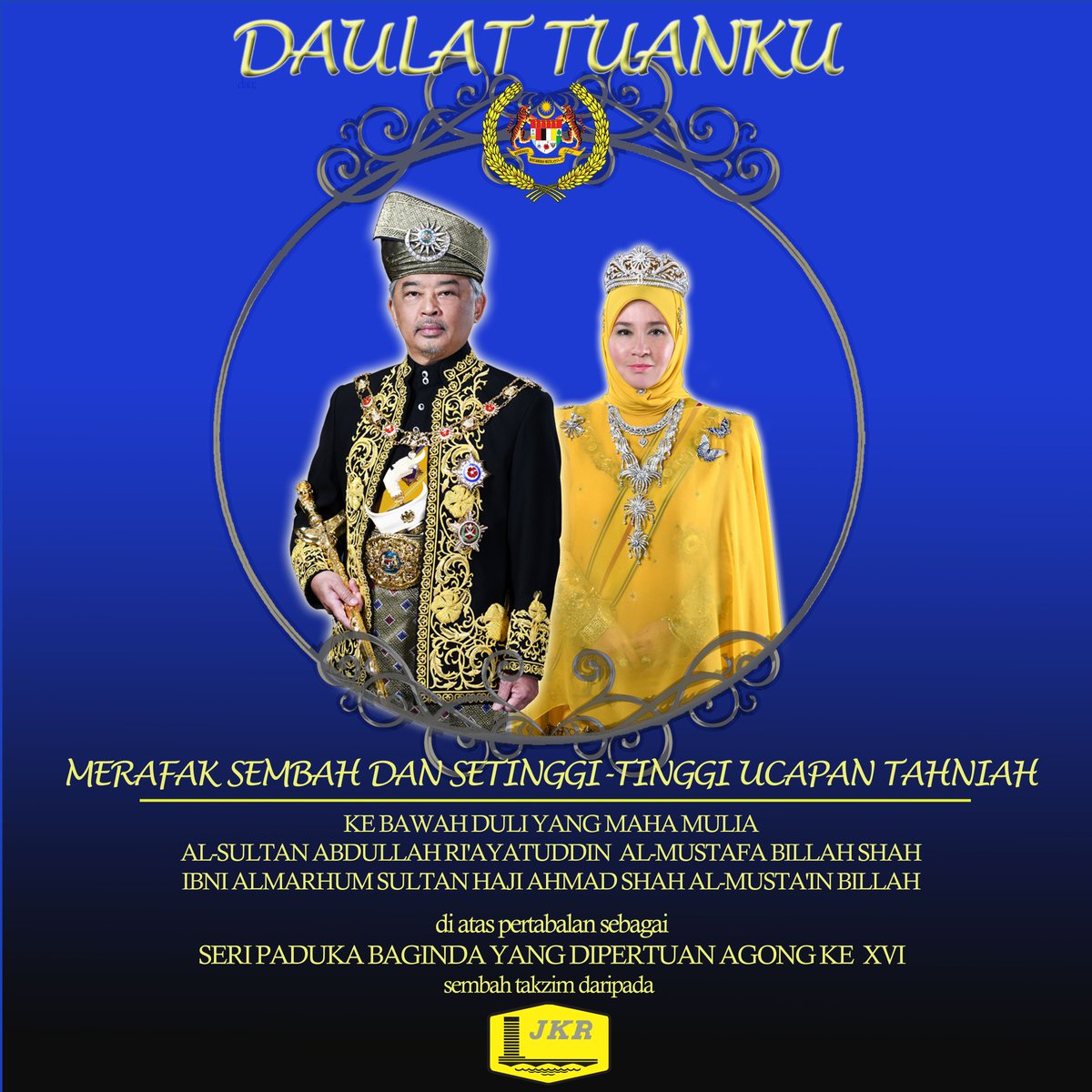 MERAFAK SEMBAH &amp; SETINGGI2 UCAPAN TAHNIAH KEBAWAH DYMM AL-SULTAN ABDULLAH RI’AYATUDDIN AL-MUSTAFA BILLAH SHAH IBNI ALMARHUM SULTAN HAJI AHMAD SHAH AL-MUSTA’IN BILLAH diats pertabalan sebagai SERI PADUKA BAGINDA YANG DIPERTUAN AGONG KE XVI.