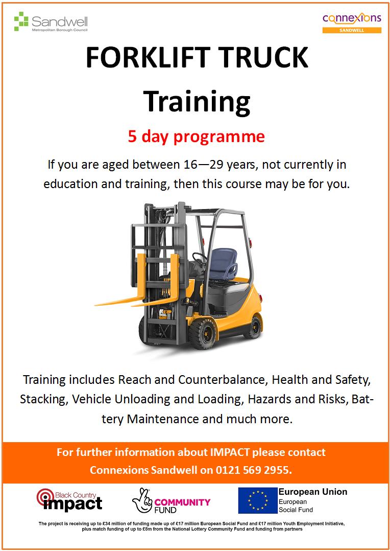 For more information about how to begin a Fork Lift Training course please contact Connexions Sandwell on 0121 569 2955 <a href="/BC_Impact/">Black Country Impact</a> <a href="/sandwellcouncil/">Sandwell Council</a> <a href="/Connexion_Jobs/">Connexions Sandwell</a>