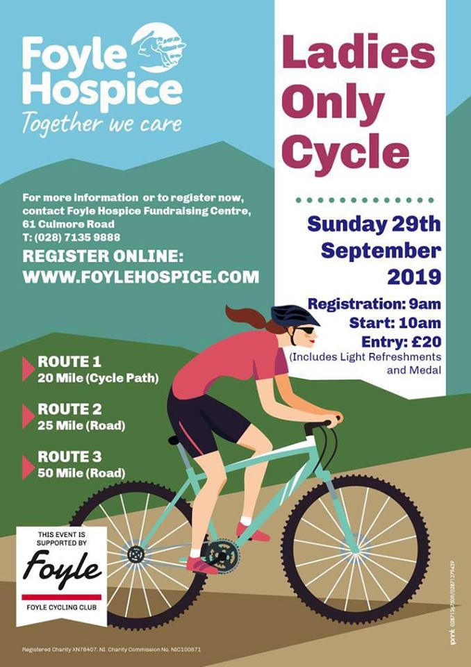 Our 'Ladies Only Cycle' will take place on Sunday 29th September. As part of the event, Foyle Cycle Club we will be providing training groups in the lead up to the event and will be hosting an information evening, this Thurs 1st Aug at 7pm in our Fundraising Office, 61 Culmore Rd