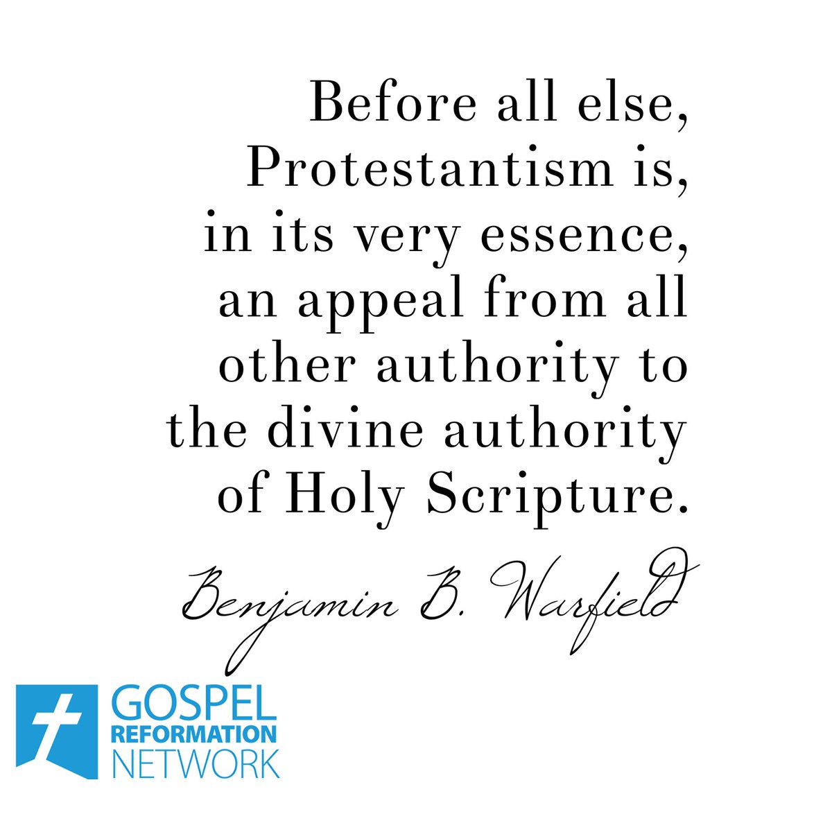 gospelrefnet's tweet image. Before all else, Protestantism is, in its very essence, an appeal from all other authority to the divine authority of Holy Scripture.
— Benjamin B. Warfield