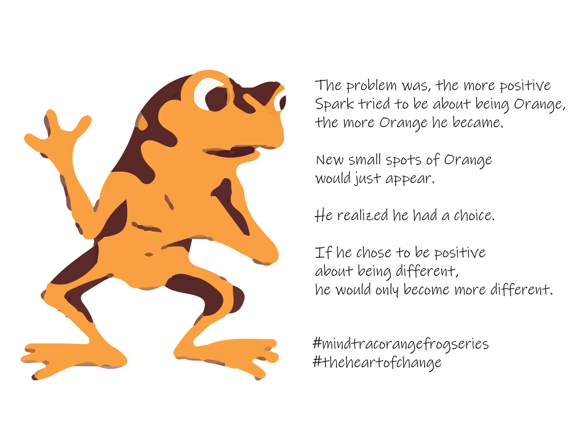 Will you continue to be positive and different? 

#mindtracorangefrogseries
#theheartofchange

PS : Spark is the main character in the parables The Orange Frog  

Visit orangefrog.asia to learn more.
