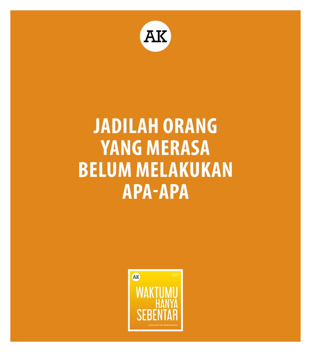 AKpenulis's tweet photo. Jadilah orang yang merasa belum melakukan apa-apa. Dari buku "Waktumu Hanya Sebentar" karya @AKpenulis 

@QuantaBooks https://t.co/XE9CVyYWOO