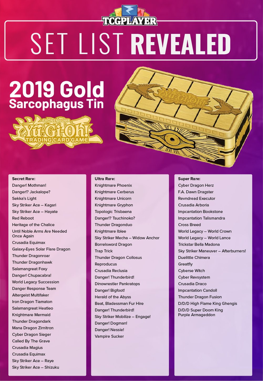 yugioh 2019 gold sarcophagus tin card list Yu-Gi-Oh! Cards Mega | 1 Rare | 1 Ultra Rare Card The Gold Sarcophagus is not only a safe haven to store your cards but also a treasure chest shrouded in prismatic mystery yugioh tin 2022 card list