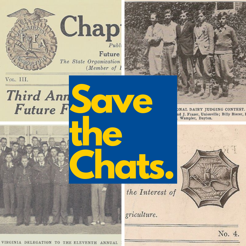 Visit our website - supportFFA.org for details on our latest project! 

Chapter Chats date back to the 1920's and offer details on the rich history of FFA in Virginia.  Help us save and SHARE the Chats!