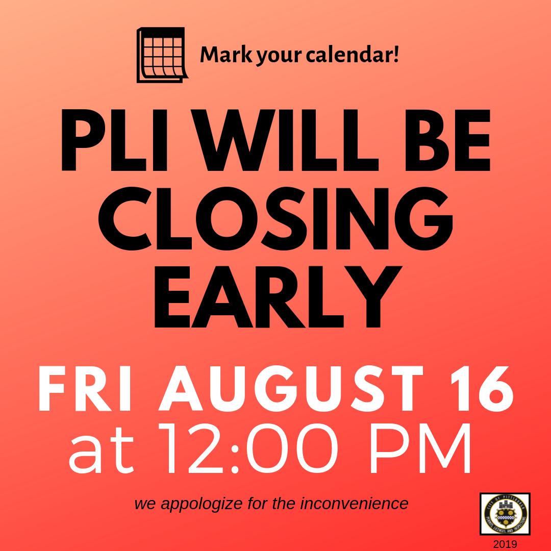 PLI will be closing at 12pm this Friday August 16 for an employee appreciation event. There will be a drop box located outside the office for your convenience. You can also skip the counter and apply or complete your application online at onestoppgh.pittsburghpa.gov!