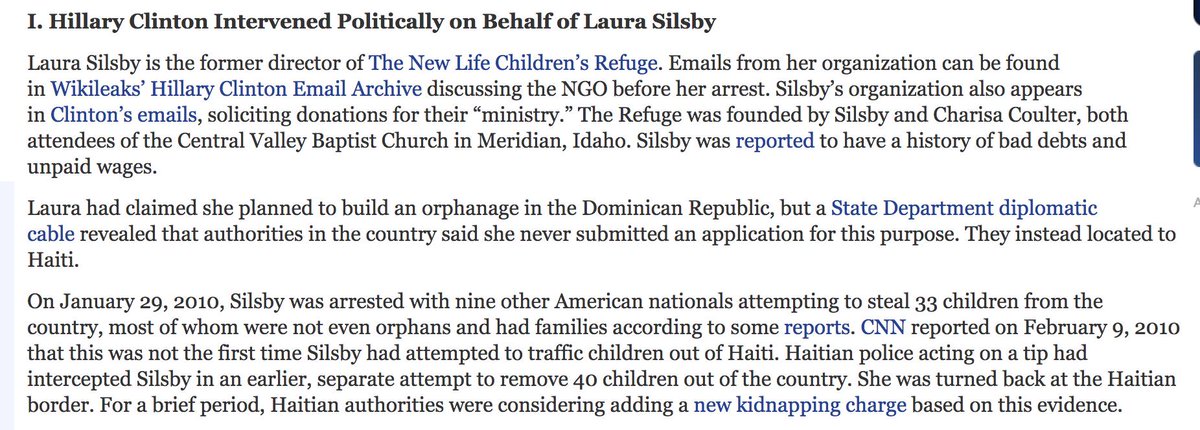 OK, so back to child trafficking:What us did we learn about the Clinton's Haitian plundering from Wikileaks?Uh, well they literally used their influence to free Laura Silsby, a woman caught trafficking 33 children out of the country. Don't worry, she changed her name now