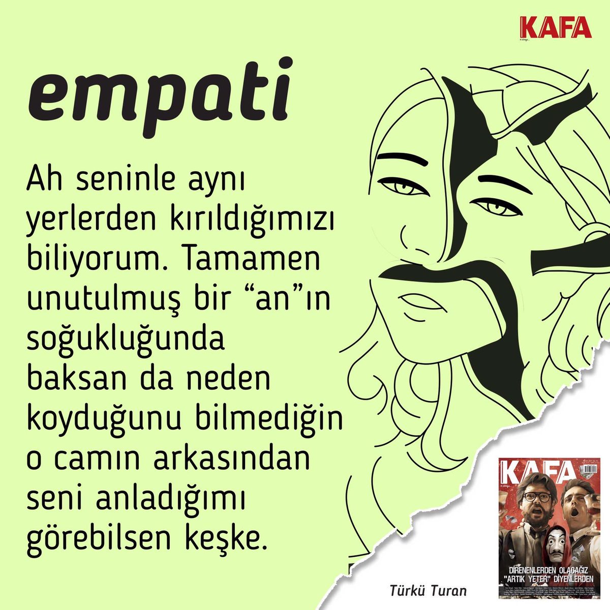 Ah seninle aynı yerlerden kırıldığımızı biliyorum. Tamamen unutulmuş bir “an”ın soğukluğunda baksan da neden koyduğunu bilmediğin o camın arkasından seni anladığımı görebilsen keşke.

✒️ <a href="/turkuturan/">Türkü Turan</a> yazdı, Ağustos sayısında...