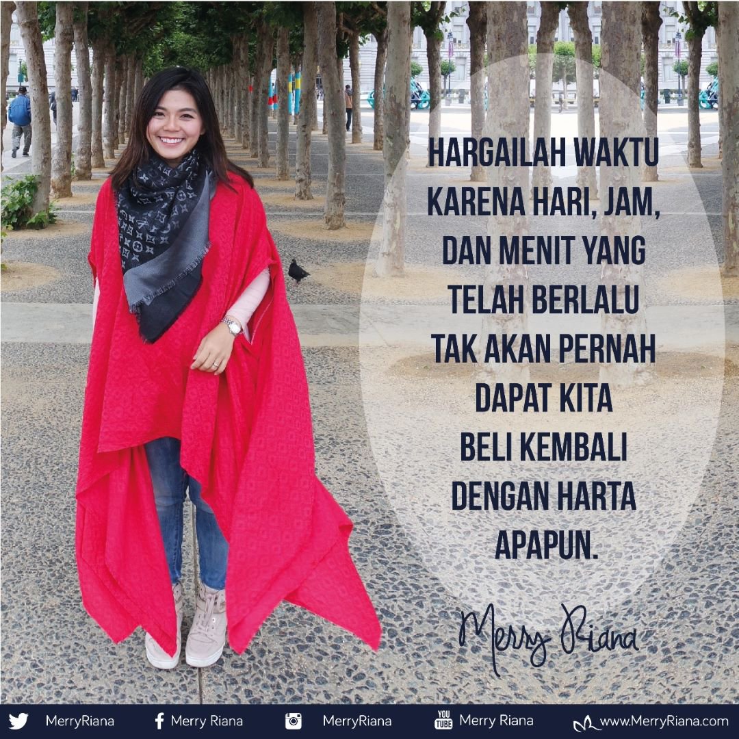 Hargailah waktu karena hari, jam, dan menit yang telah berlalu tak akan pernah dapat kita beli kembali dengan harta apapun.