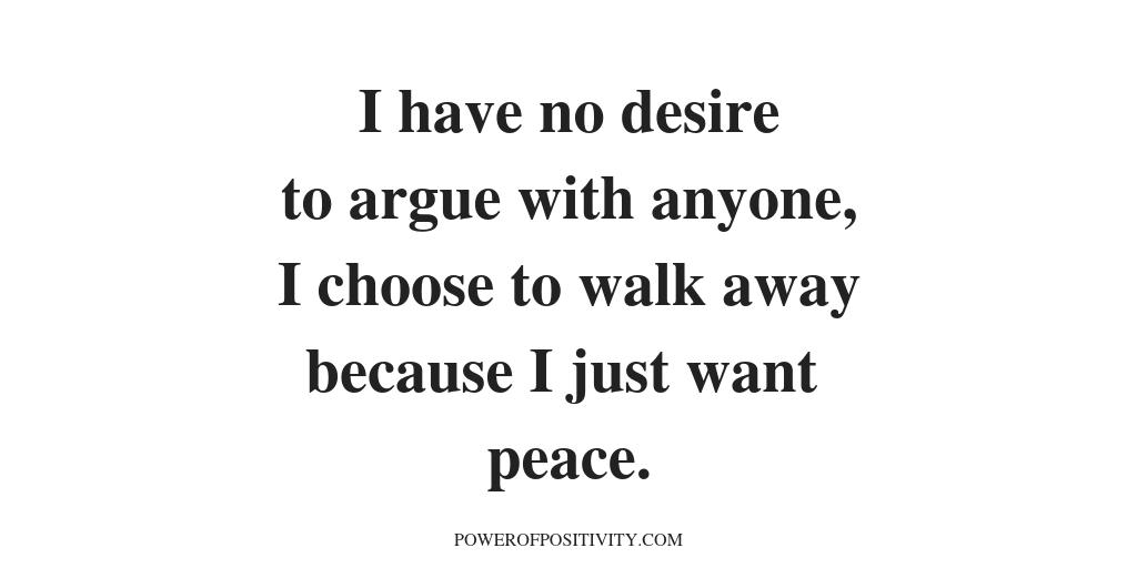 LIVEpositivity's tweet photo. I have no desire to argue with anyone, I choose to walk away because I just want peace. https://t.co/wARt9nBrnu