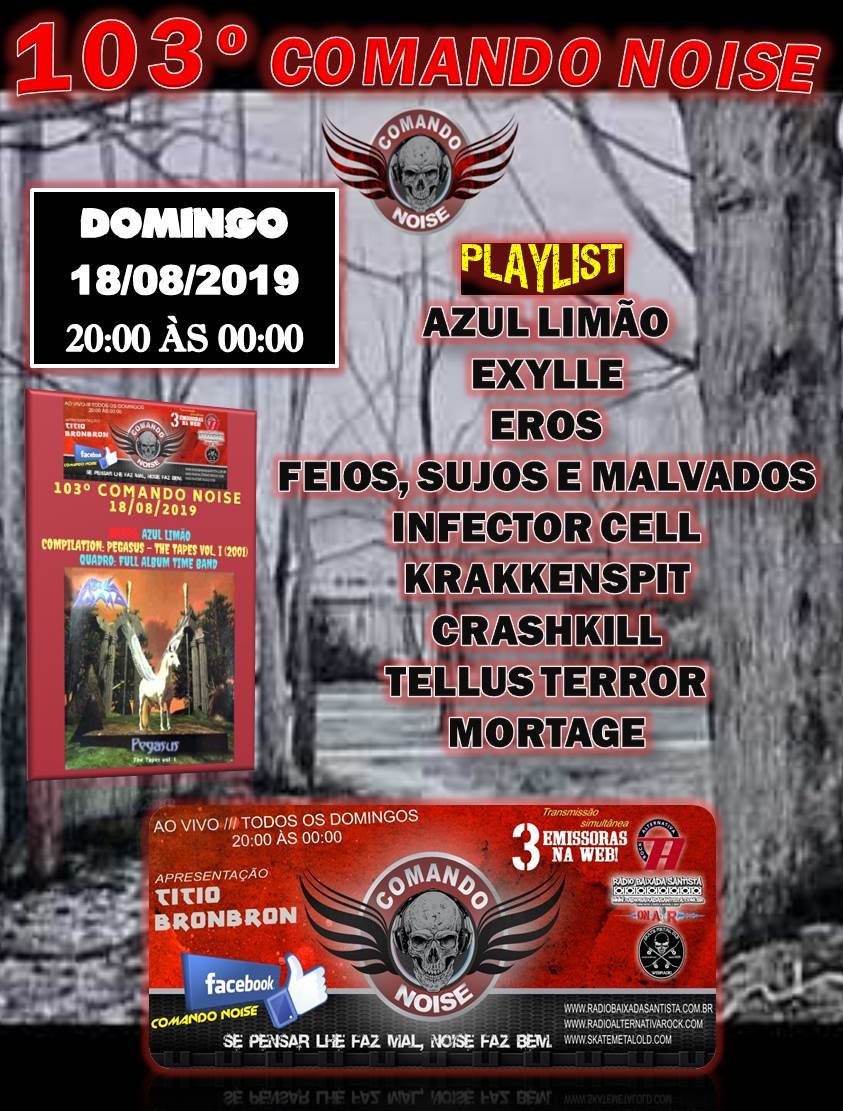 PROGRAMA COMANDO NOISE  Domingo ao Vivo -  20:00 h às 00:00 h.
(link: skatemetalold.com) skatemetalold.com
(link: radioalternativarock.com) radioalternativarock.com
(link: radiobaixadasantista.com.br) radiobaixadasantista.com.br
