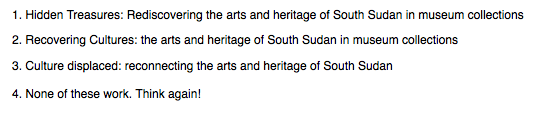 SSudanMuseums's tweet photo. A little help! We are trying to confirm the title of a multi-authored book about the significance of heritage in South Sudan and objects from South Sudan in museums.  Which do you prefer (click the image)? https://t.co/s2cTqhrb2U
