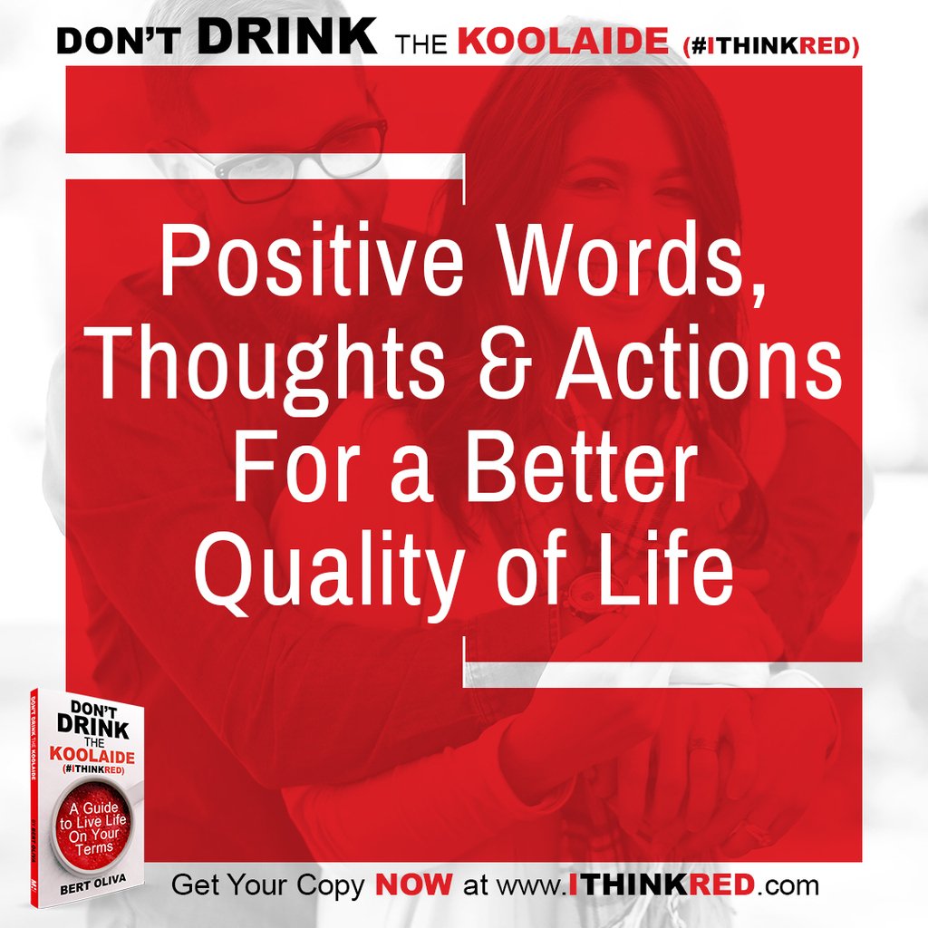 BertOliva's tweet photo. Use #positive #words, #thoughts and #actions for a better #QualityOfLife. #LiveLife on your terms. Get your copy of Don't Drink the Koolaide: #IThinkRED now to learn how to Live Life on your Terms. Go Make It Happen at https://t.co/Vc4T2lW5Yb #Kindle version now available! https://t.co/GDQUDl3VMY