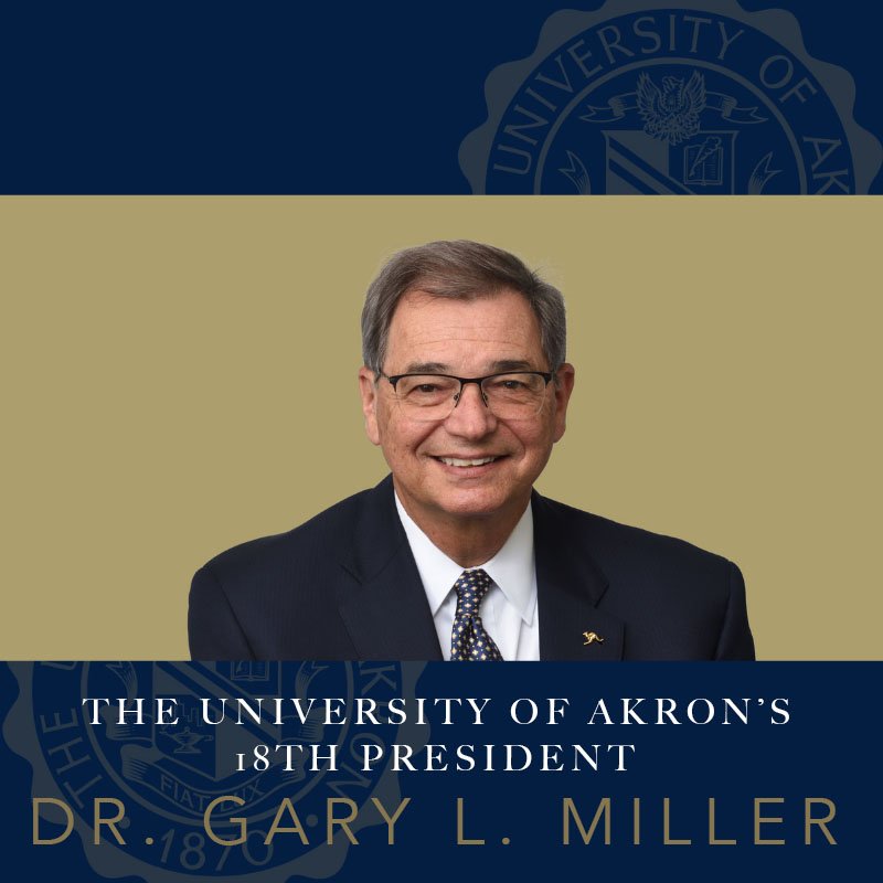 We are pleased to welcome Dr. Gary L. Miller to The University of Akron family as our 18th President. 

Follow @UAkronPresident and learn more about UA's President-Elect by visiting uakron.edu/president-elect