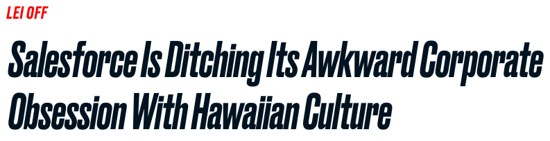Screenshot of headline that reads: "Salesforce is Ditching Its Awkward Corporate Obsession with Hawaiian Culture" 😂
