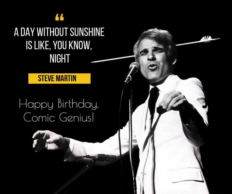 I love comedy! Would like to wish comic genius, Steve Martin, a very Happy Bday!  