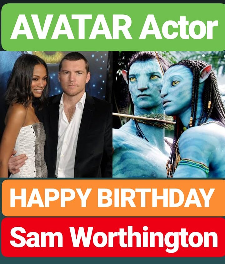 HAPPY BIRTHDAY 
Sam Worthington
AVATAR FILM ACTOR 
