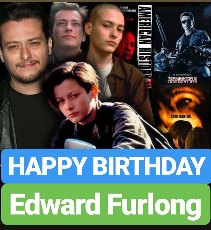 HAPPY BIRTHDAY 
Edward Furlong 