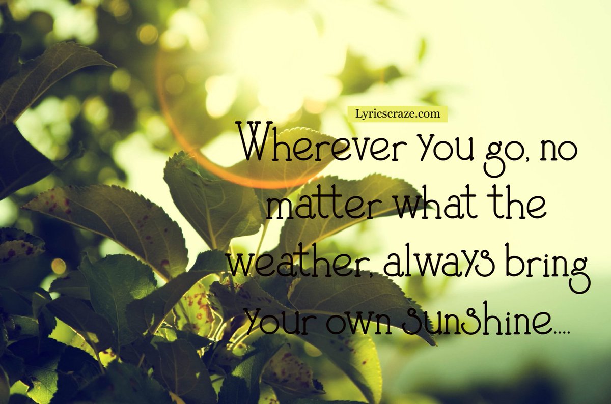 #NatureQuotes  #EarthQuotes #LoveQuotes #CourageousQuotes #WisdomQuotes #Rainyquotes #BraveryQuotes #QuotesatLyricscraze.Com
Visit: 
Wherever you go, no matter
what the weather,
always bring your
own sunshine. …
Read more at LyricsCraze.com: lyricscraze.com/2019/08/03/nat…
