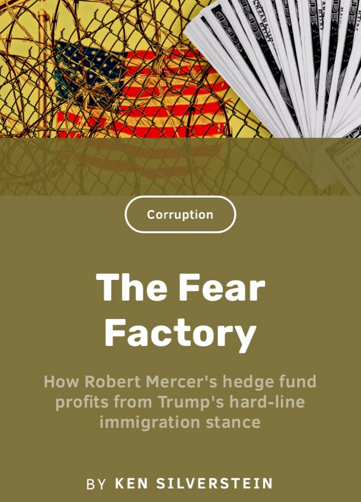 12/ FEAR FACTOR: Easy to figger Mercer, like Putin, is just another billionaire who doesn’t want the IRS or sanctions to get in the way of business. But what if business includes telling puppet boy to inflame hatred toward immigrants for profit? https://www.pogo.org/investigation/2018/11/the-fear-factory-how-robert-mercers-hedge-fund-profits-from-trumps-hard-line-immigration-stance/  @POGOBlog