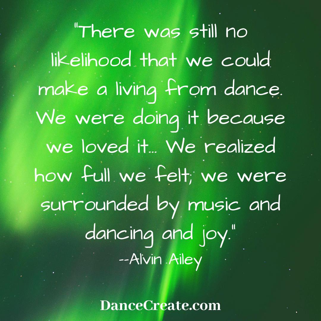 'There was still no likelihood that we could make a living from dance. We were doing it because we loved it… We realized how full we felt; we were surrounded by music and dancing and joy.”
Alvin Ailey
#DanceCreate #AlvinAiley #DanceMasters #DanceJoy #DanceLA