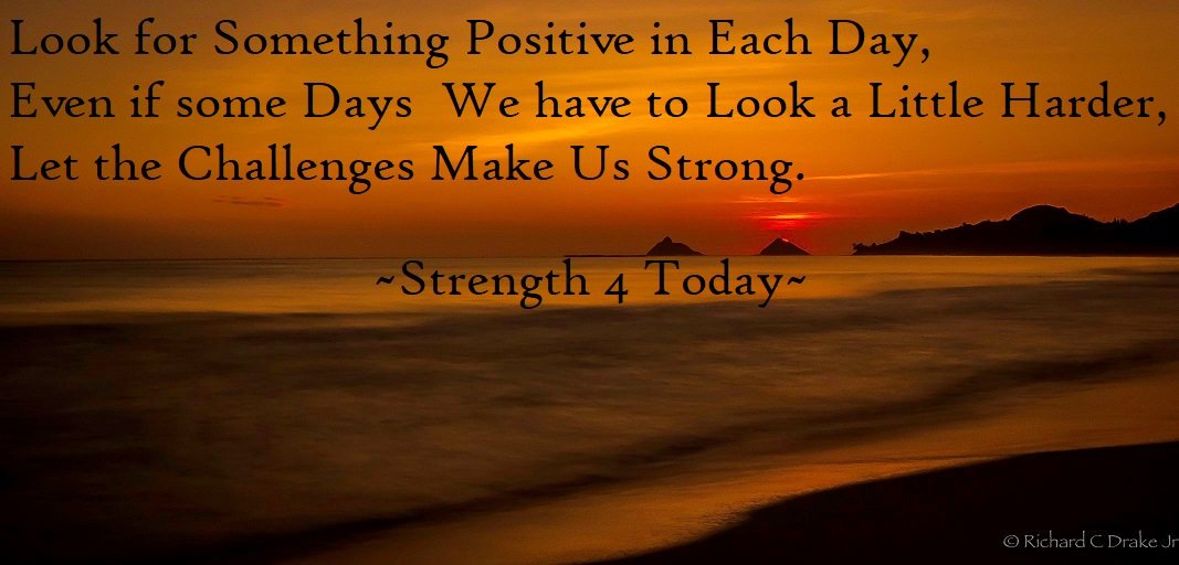 Strengthfor2day's tweet photo. Look for Something Positive in Each Day, Even if some Days  We have to Look a Little Harder, Let the Challenges Make Us Strong. #Look #Positive #EachDay #Somedays #LittleHarder #Challenges #MakeStrong #Strengthfor2day https://t.co/SHHedTloTZ