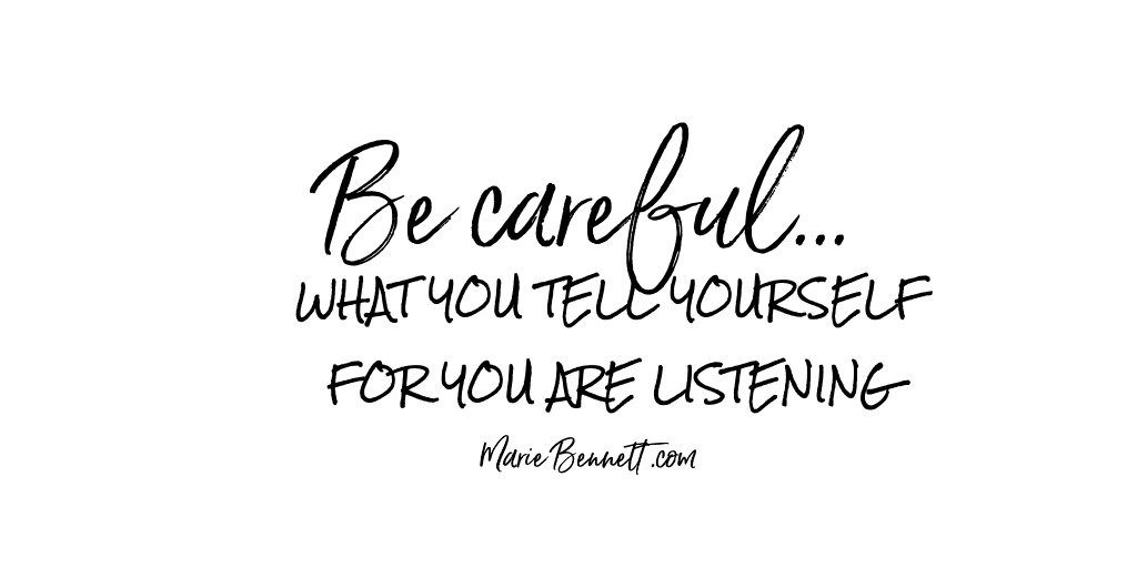 Be very careful what you tell yourself, because you are listening. ==> mariebennett.com <== #entrepreneur Social Media Marketing Tips for ANY business, including home based, traditional &amp; #networkmarketing