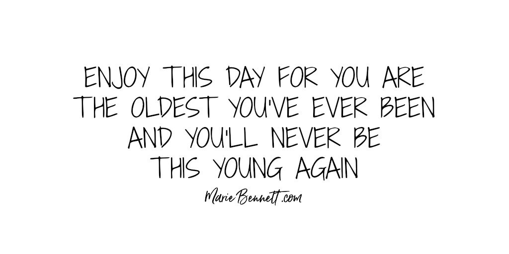 Enjoy this day, you are the oldest you've ever been &amp; you'll never be this young again!  #workfromhome #onlinemarketing ==> Online &amp; Social Media Marketing Tips  mariebennett.com <==