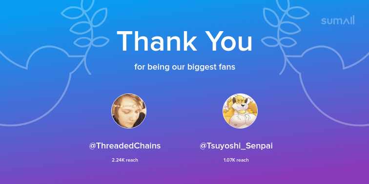 Our biggest fans this week: ThreadedChains, Tsuyoshi_Senpai. Thank you! via sumall.com/thankyou?utm_s…