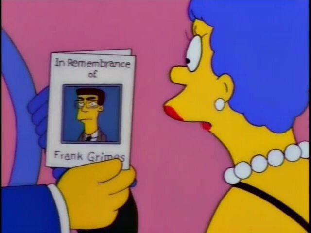 Simpsons_tweets's tweet photo. “Hey, look what was in here. A program from that guy’s funeral."
"You mean Frank Grimes?" 
"Yeah, him. Whatever happened to that guy?" https://t.co/AInLE5YNmB
