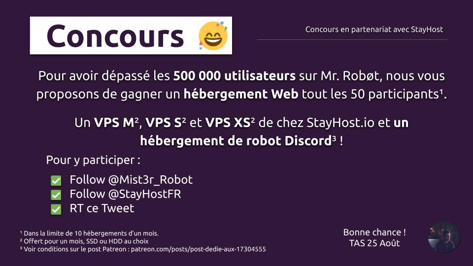 MrRobotApp's tweet image. GROS #Concours pour les 5oo ooo utilisateurs ! Gagnez un des #VPS de toutes les gammes ou un #hébergement #web  ! 🎊#Concours organisé par @StayHostFR et @Mist3r_Robot   ! 

Pour y participer, 
✅ #RT ce tweet
✅ Follow @StayHostFR  
✅ Follow @Mist3r_Robot 

Bonne chance l'ami !