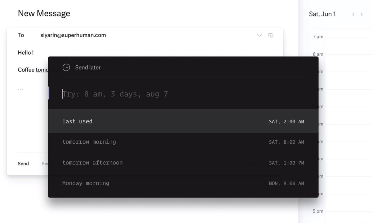  #delightful_design_details 22In  @Superhuman, scheduling an email can all be done through keyboard, last time used is remembered and it interprets some basic natural language. Delightful because fits into workflow and makes extra effort to quickly turn intention into action