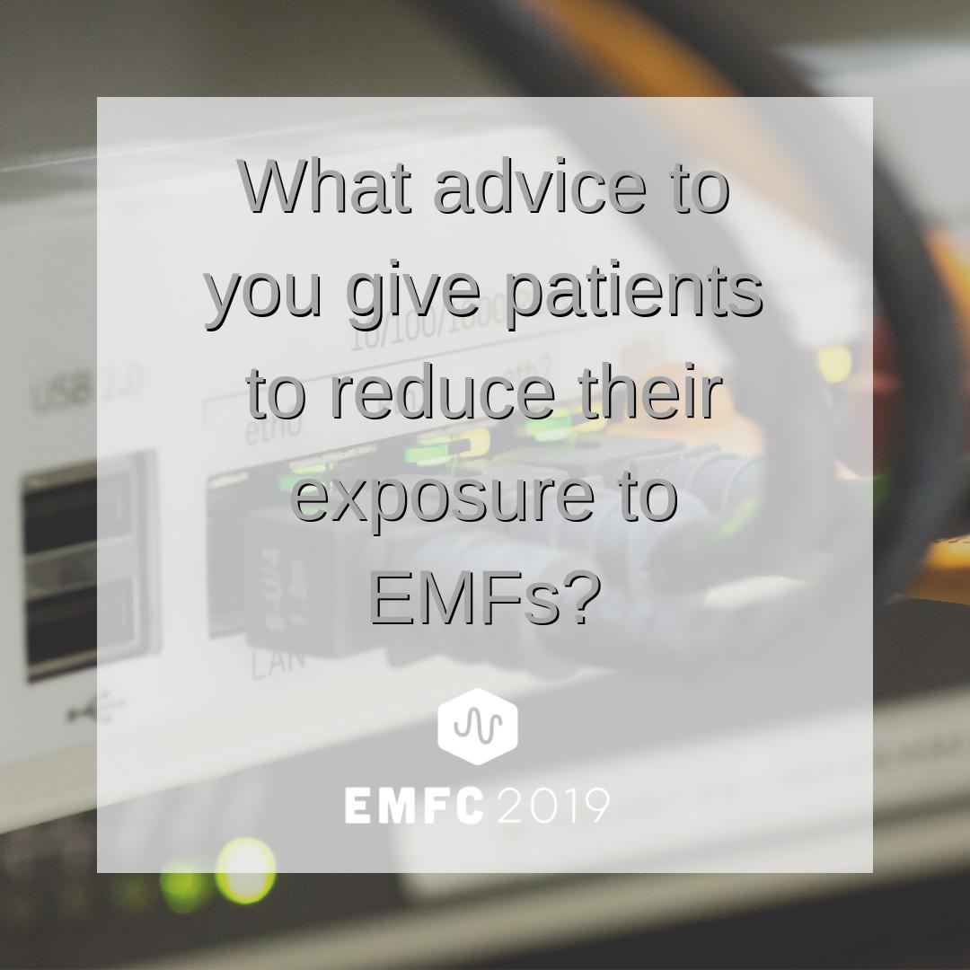 What advice do you give patients to reduce their exposure to EMFs?