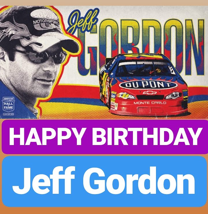HAPPY BIRTHDAY 
Jeff Gordon 