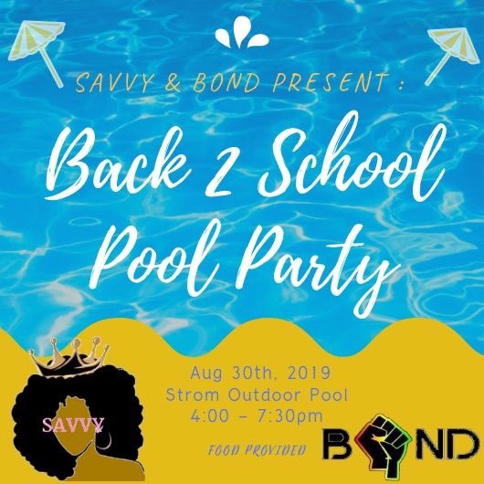 SAVVY &amp; BOND are bringing in the new school year with our annual Pool party! Come out to socialize, play games, and eat with members of SAVVY &amp; BOND! Don’t miss out! BE THERE OR HEAR ABOUT IT💖💛💚💜