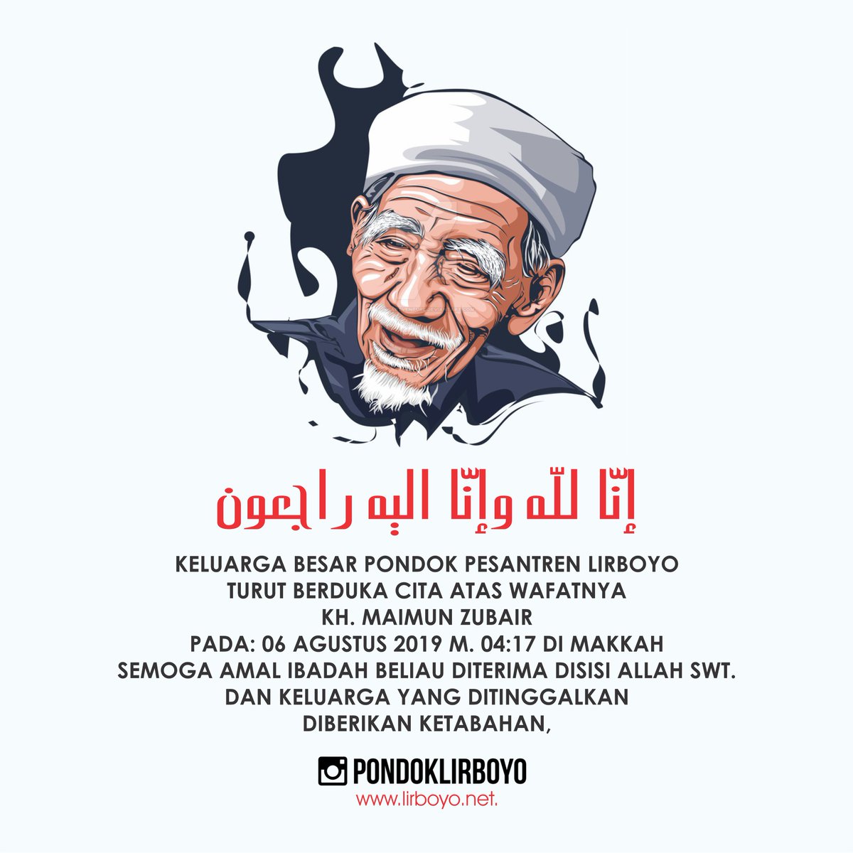 إنا لله وإنا اليه راجعون اللّهم اغفر له وارفع درجته في المهديّين واخلفه في عقبه في الغابرين واغفر لنا وله يا رب العالمين وافسح له في قبره ونوّر له فيه
Turut berduka atas wafatnya masyayikh, orang tua dan guru kita Al-Maghurlah KH, Maimun Zubair, lahul fatihah...
