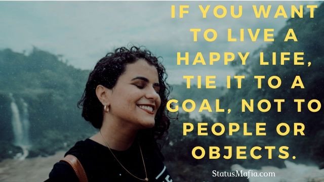 StatusCaptions's tweet photo. IF YOU WANT TO LIVE A HAPPY LIFE, TIE IT TO A GOAL, NOT TO PEOPLE OR OBJECTS.
#happy #smile #fun #cool #girl #amazing #life #love https://t.co/c6K9lTKlsE