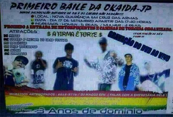 Okaida is also brazen. Here's a crazy ad it posted to FB: "First Okaida Ball, João Pessoa. Ready-to-kill-bastard-cops Posse, don't miss it." "No drugs allowed in." (Presumably because they want you to buy theirs). At bottom: "3 years of Dominion"